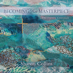 Becoming His Masterpiece (The Journey Continues) by Sharon Collins, 9781636984643