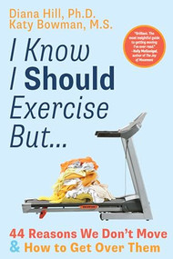 I Know I Should Exercise, But... (44 Reasons We Don't Move and How to Get Over Them) by Diana Hill, Katy Bowman, 9781943370313