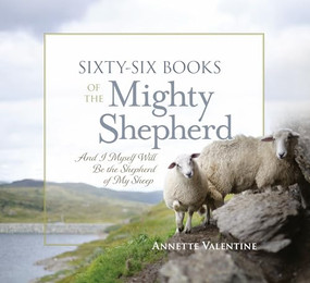 Sixty-Six Books of the Mighty Shepherd (And I Myself will be the Shepherd of my sheep) by Annette Valentine, 9781956370423
