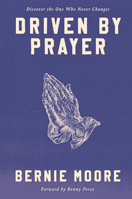 Driven by Prayer (Discover the One Who Never Changes) by Bernie Moore, 9781956370232