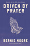 Driven by Prayer (Discover the One Who Never Changes) by Bernie Moore, 9781956370232
