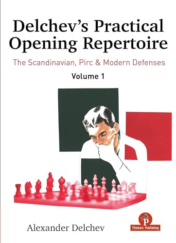 Delchev's Practical Opening Repertoire - Volume 1 (The Scandinavian, Pirc and Modern Defenses) by Alexander Delchev, 9789464787528