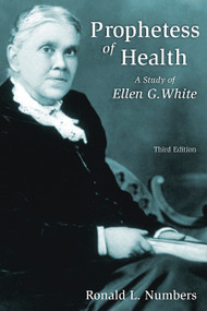 Prophetess of Health (A Study of Ellen G. White) by Ronald L. Numbers, 9780802803955