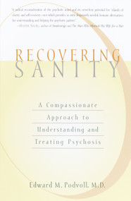 Recovering Sanity (A Compassionate Approach to Understanding and Treating Psychosis) by Edward M. Podvoll, 9781590300008
