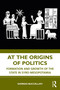 At the Origins of Politics (Formation and Growth of the State in Syro-Mesopotamia) by Giorgio Buccellati, 9780367256708