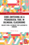 Code-Switching as a Pedagogical Tool in Bilingual Classrooms (Insights from a Secondary STEM Classroom in Zimbabwe) by Miriam Chitiga, 9780367623579