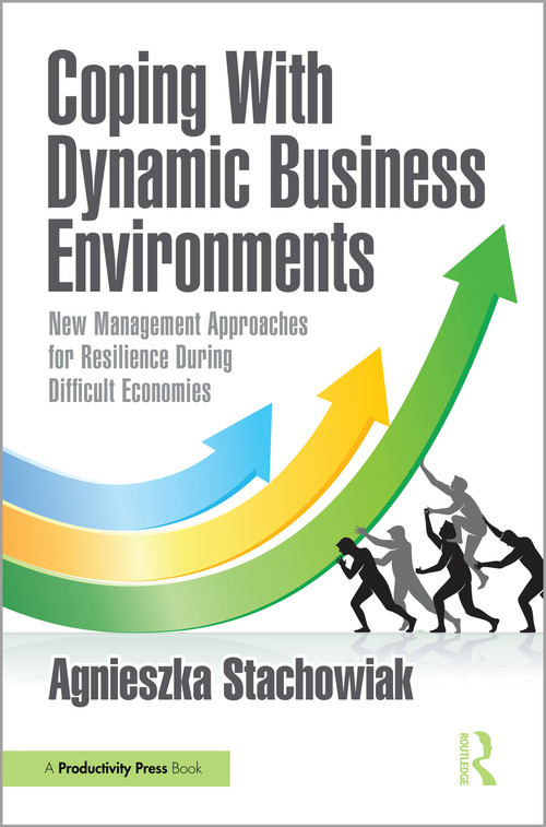 Coping With Dynamic Business Environments (New Management Approaches for Resilience During Difficult Economies) by Agnieszka Stachowiak, 9781032688381
