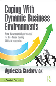 Coping With Dynamic Business Environments (New Management Approaches for Resilience During Difficult Economies) by Agnieszka Stachowiak, 9781032688381