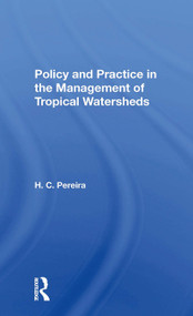 Policy And Practice In The Management Of Tropical Watersheds by H. C. Pereira, H.C. Pereira, 9780367298623