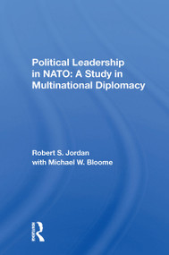 Political Leadership In Nato (A Study In Multinational Diplomacy) by Robert S Jordan, 9780367298913
