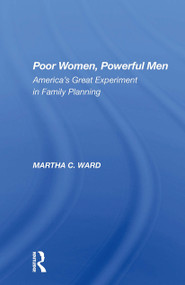 Poor Women, Powerful Men (America's Great Experiment In Family Planning) by Martha C Ward, 9780367299293