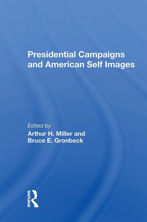 Presidential Campaigns And American Self Images - 9780367299651 by Arthur H Miller, Bruce E Gronbeck, 9780367299651