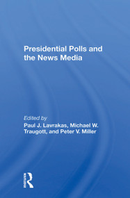 Presidential Polls And The News Media by Paul J Lavrakas, Michael Traugott, Peter V Miller, 9780367299682
