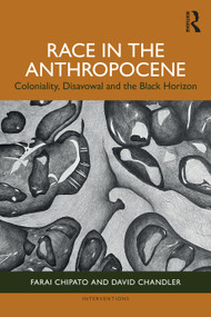 Race in the Anthropocene (Coloniality, Disavowal and the Black Horizon) by Farai Chipato, David Chandler, 9781032552019