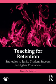 Teaching for Retention (Strategies to Ignite Student Success in Higher Education) by Bruce M. Mackh, 9781032811833