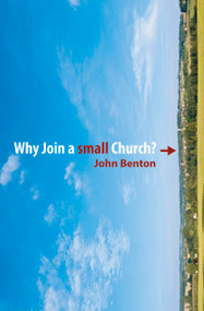 Why Join a Small Church by John Benton, 9781845504076