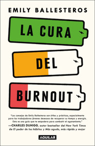La cura del Burnout: Cómo encontrar el equilibrio y recuperar tu vida / The Cure for Burnout (Spanish Edition) by Emily Ballesteros, 9786073846028