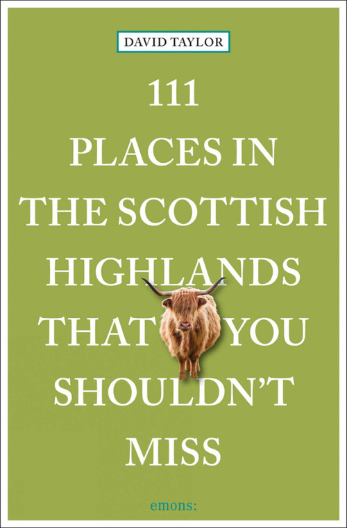 111 Places in the Scottish Highlands That You Shouldn't Miss by David Taylor, 9783740820640