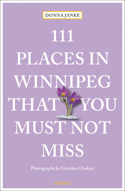 111 Places in Winnipeg That You Must Not Miss by Donna Janke, Gindalee Ouskun, 9783740820800