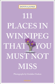 111 Places in Winnipeg That You Must Not Miss by Donna Janke, Gindalee Ouskun, 9783740820800