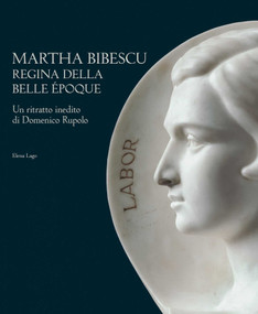 Martha Bibescu Queen of the Belle Époque (A Previously Unknown Portrait of Domenico Rupolo) by Elena Lago, 9788833672694