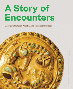A Story of Encounters (Georgia's Cultural, Artistic and Historical Heritage) by Nino Simonishvili, Bernard Coulie, 9789464666700