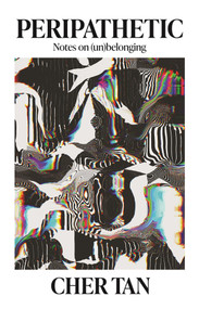 Peripathetic (Notes on (un)belonging) by Cher Tan, 9781742237992