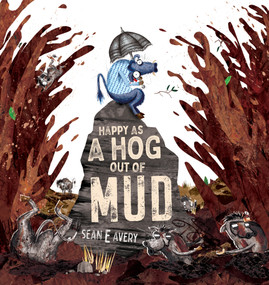 Happy as a Hog Out of Mud by Sean E Avery, 9781922503015