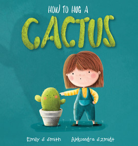 How to Hug a Cactus - 9781922503183 by Emily Smith, Aleksandra Szmidt, 9781922503183