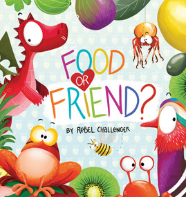 Food or Friend? - 9781922503367 by Rebel Challenger, 9781922503367