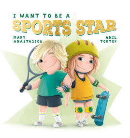 I Want to be a Sports Star - 9781922503602 by Mary Anastasiou, Anil Tortop, 9781922503602