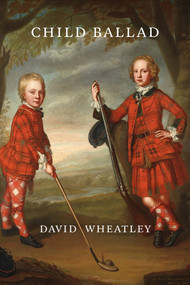 Child Ballad - 9781943667116 by David Wheatley, 9781943667116