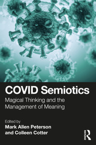 COVID Semiotics (Magical Thinking and the Management of Meaning) by Mark Allen Peterson, Colleen Cotter, 9781032462424