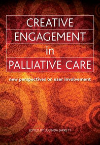 Creative Engagement in Palliative Care (New Perspectives on User Involvement) by Lucinda Jarrett, Sunderarajan Jayaraman, 9781846191589