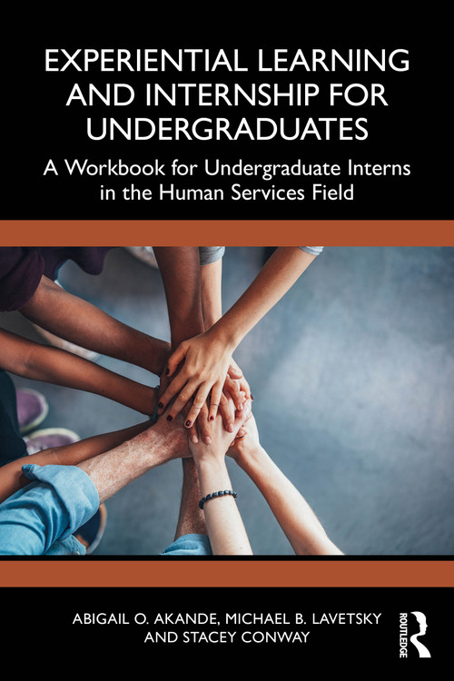 Experiential Learning and Internship for Undergraduates (A Workbook for Undergraduate Interns in the Human Services Field) by Abigail O. Akande, Michael B. Lavetsky, Stacey Conway, 9781032466576