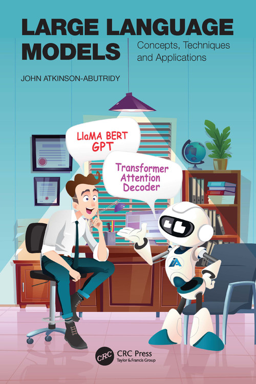 Large Language Models (Concepts, Techniques and Applications) by John Atkinson-Abutridy, 9781032836089