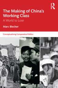 The Making of China's Working Class (A World to Lose) by Marc Blecher, 9781032769110
