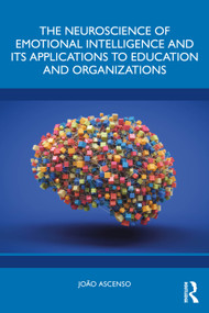 The Neuroscience of Emotional Intelligence and Its Applications to Education and Organizations by João Ascenso, 9781032822914