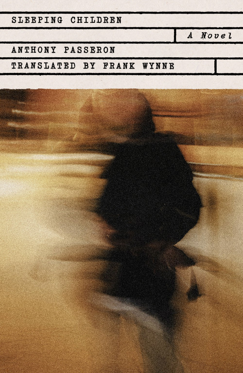 Sleeping Children (A Novel) by Anthony Passeron, Frank Wynne, 9780374612269