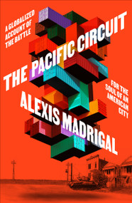 The Pacific Circuit (A Globalized Account of the Battle for the Soul of an American City) by Alexis Madrigal, 9780374159405