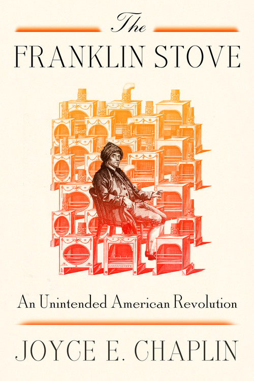 The Franklin Stove (An Unintended American Revolution) by Joyce E. Chaplin, 9780374613808