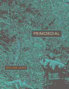 Primordial (Poems) by Mai Der Vang, 9781644453261