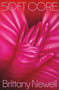 Soft Core (A Novel) by Brittany Newell, 9780374613891