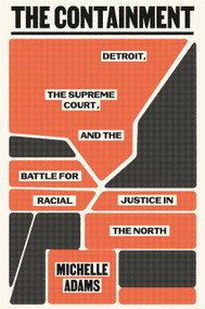 The Containment (Detroit, the Supreme Court, and the Battle for Racial Justice in the North) by Michelle Adams, 9780374250423