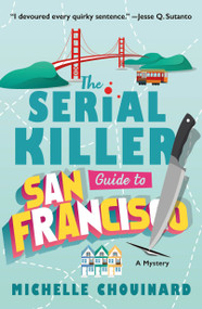 The Serial Killer Guide to San Francisco (A Mystery) - 9781250909992 by Michelle Chouinard, 9781250909992