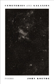 Cemeteries and Galaxies (Poems) by John Koethe, 9780374618926