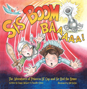 Sis Boom Baa! (The Adventures of Princess Lil' Cap and Sir Hud the Brave) by Cappy McGarr, Chandler Dean, 9781637589861
