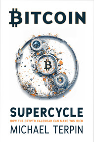 Bitcoin Supercycle (How the Crypto Calendar Can Make You Rich) by Michael Terpin, 9781510782150