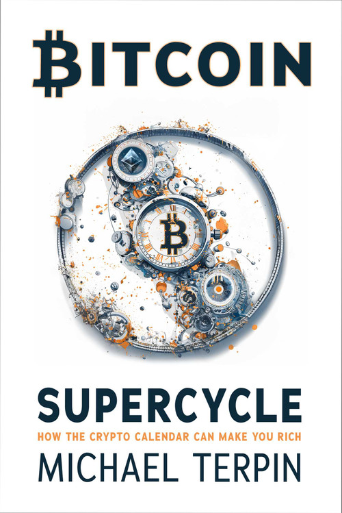 Bitcoin Supercycle (How the Crypto Calendar Can Make You Rich) by Michael Terpin, 9781510782150