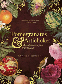 Pomegranates and Artichokes (A Food Journey from Iran to Italy) - 9781623716714 by Saghar Setareh, 9781623716714